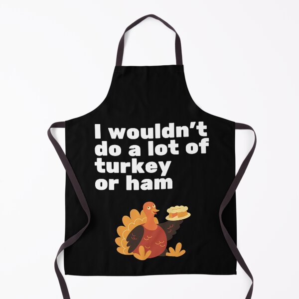 Item preview, I Wouldn’t Do a Lot of Turkey or Ham – Funny Retro Quote Design Thanksgiving designed and sold by EVESTUDIOART.