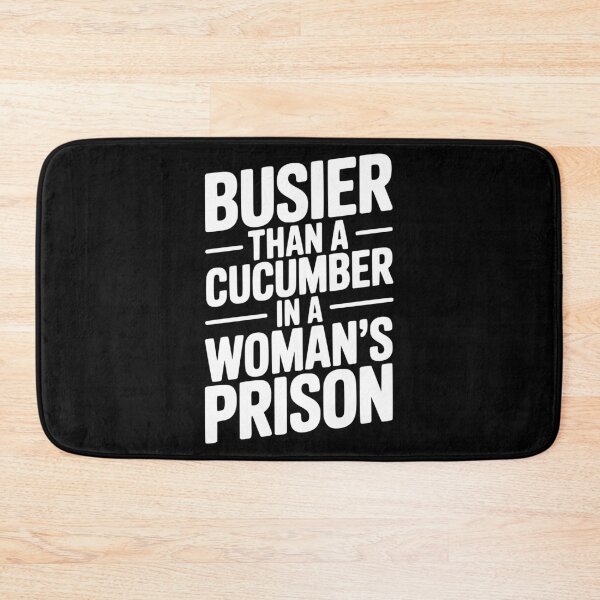 Item preview, Busier Than a Cucumber in a Woman’s Prison designed and sold by Frank Ring.