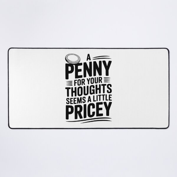 Item preview, A Penny For Your Thoughts Seems a Little Pricey designed and sold by Frank Ring.