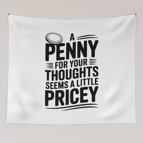 Item preview, A Penny For Your Thoughts Seems a Little Pricey designed and sold by Frank Ring.