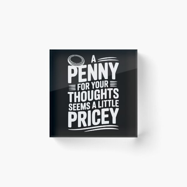 Item preview, A Penny For Your Thoughts Seems a Little Pricey designed and sold by Frank Ring.