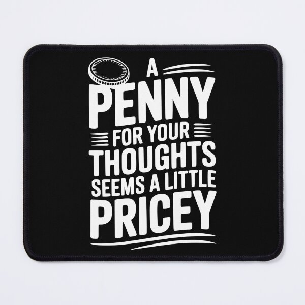 Item preview, A Penny For Your Thoughts Seems a Little Pricey designed and sold by Frank Ring.