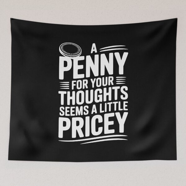 Item preview, A Penny For Your Thoughts Seems a Little Pricey designed and sold by Frank Ring.