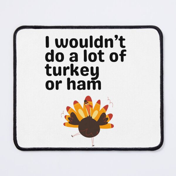 Item preview, I Wouldn’t Do a Lot of Turkey or Ham – Funny Retro Quote Design Thanksgiving designed and sold by EVESTUDIOART.