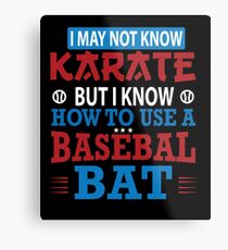 I May Not Know Karate But I Know How To Use A Baseball BAT Metal Print