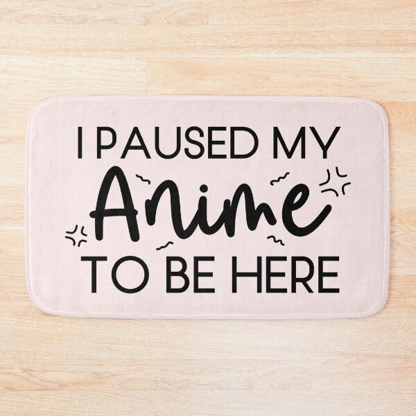 Item preview, I paused my Anime to be here designed and sold by Netti Studio 45.