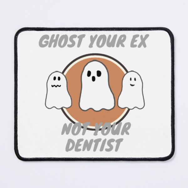 Item preview, Ghost your ex not your dentist designed and sold by TaraPen.