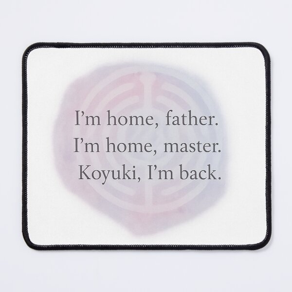 Item preview, I'm home, father. I'm home, master. Koyuki, I'm back. designed and sold by shiwukoo.