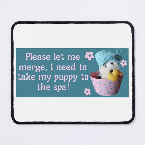 Item preview, "Please let me merge, I need to take my puppy to the spa!" bumper sticker designed and sold by TheTaylorPark.