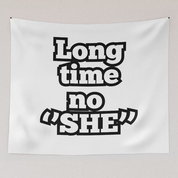 Item preview, Long Time No "SHE" – Funny Relationship & Breakup Quote Design designed and sold by ArtesioByZaber.