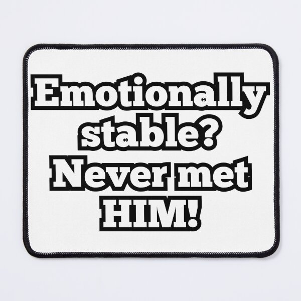 Item preview, Emotionally Stable? Never Met Him! – Funny Mental Health Quote Design designed and sold by ArtesioByZaber.