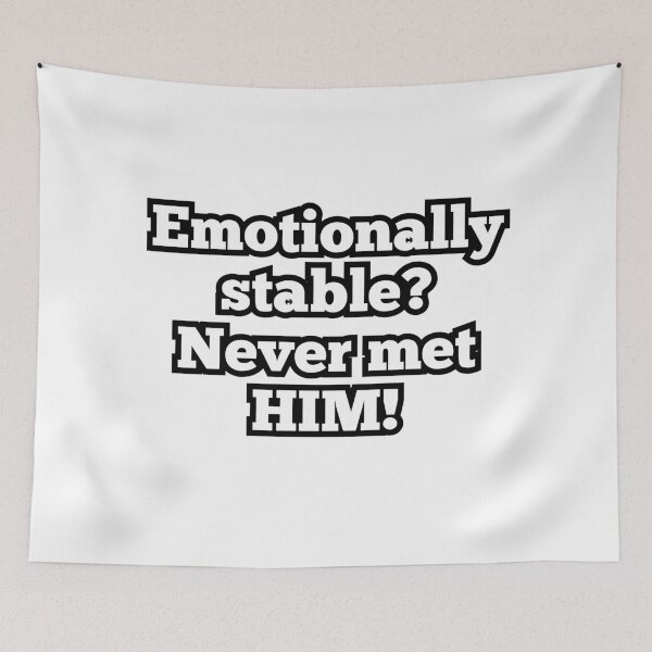 Item preview, Emotionally Stable? Never Met Him! – Funny Mental Health Quote Design designed and sold by ArtesioByZaber.