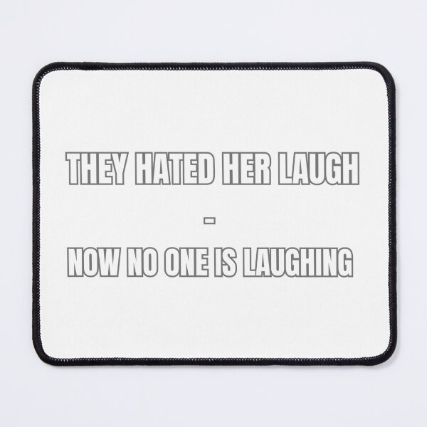 Item preview, They Hated Her Laugh and Now No One is Laughing designed and sold by BuiltOnBold.