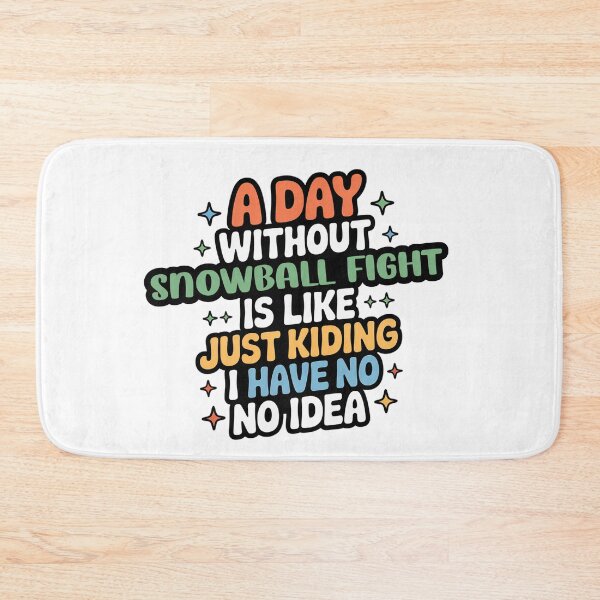 Item preview, A Day Without Snowball Fight Is Like Just Kidding - Cool & Funny Snowball Fight Lover designed and sold by Watsonarts.
