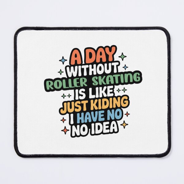 Item preview, A Day Without Roller Skating Is Like Just Kidding - Cool & Funny Roller Skating Lover designed and sold by Watsonarts.