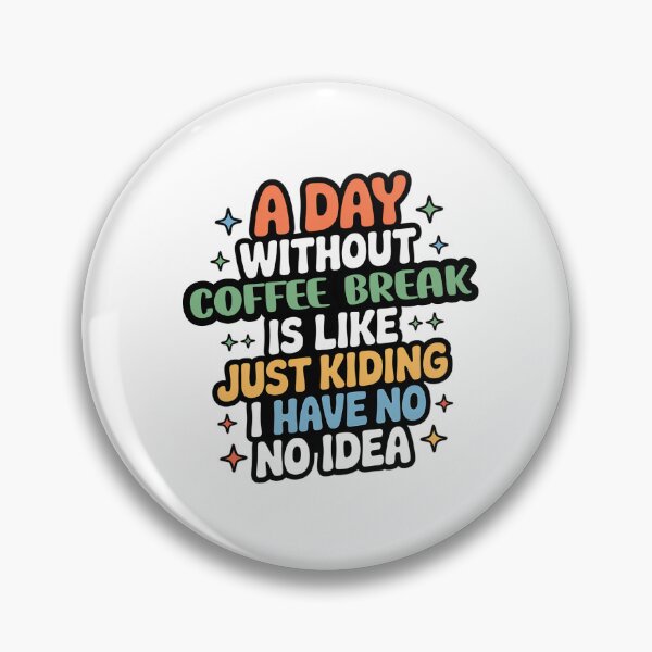 Item preview, A Day Without Coffee Break Is Like Just Kidding - Cool & Funny Coffee Break Lover designed and sold by Watsonarts.