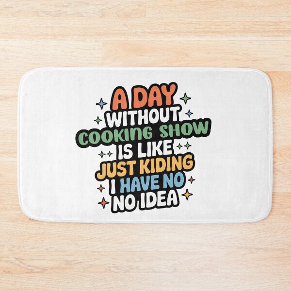 Item preview, A Day Without Cooking Show Is Like Just Kidding - Cool & Funny Cooking Show Lover designed and sold by Watsonarts.