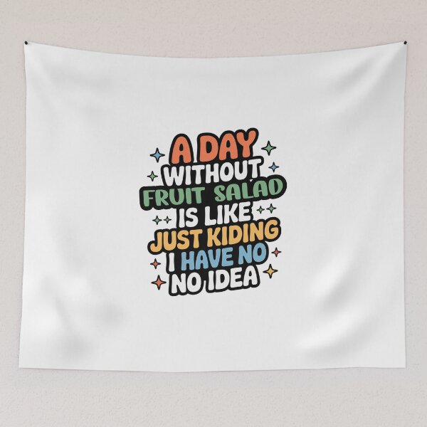 Item preview, A Day Without Fruit Salad Is Like Just Kidding - Cool & Funny Fruit Salad Lover designed and sold by Watsonarts.