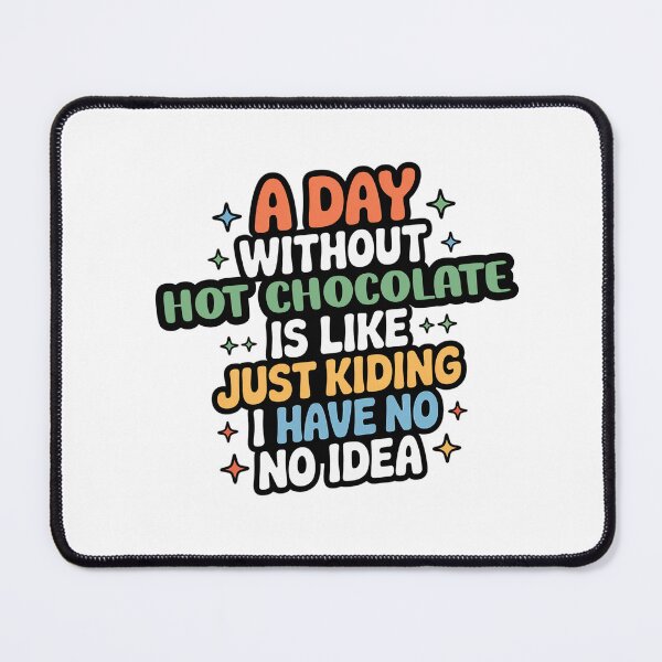 Item preview, A Day Without Hot Chocolate Is Like Just Kidding - Cool & Funny Hot Chocolate Lover designed and sold by Watsonarts.