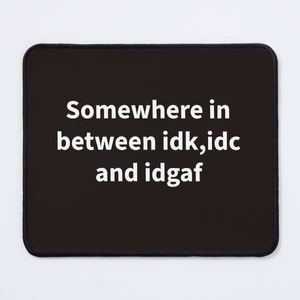 Item preview, Somewhere between I DC idk and IDGAF Funny witty sarcastic designed and sold by Creations by lyne.