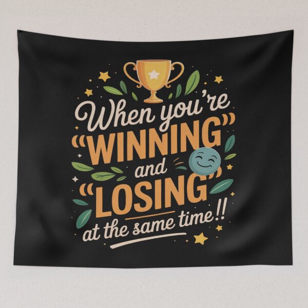 Item preview, When You’re Winning and Losing at the Same Time designed and sold by Vastingan.