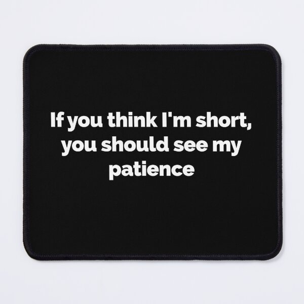 Item preview,  Funny sayings witty sarcastic if you think I'm short you should see my patience designed and sold by Creations by lyne.