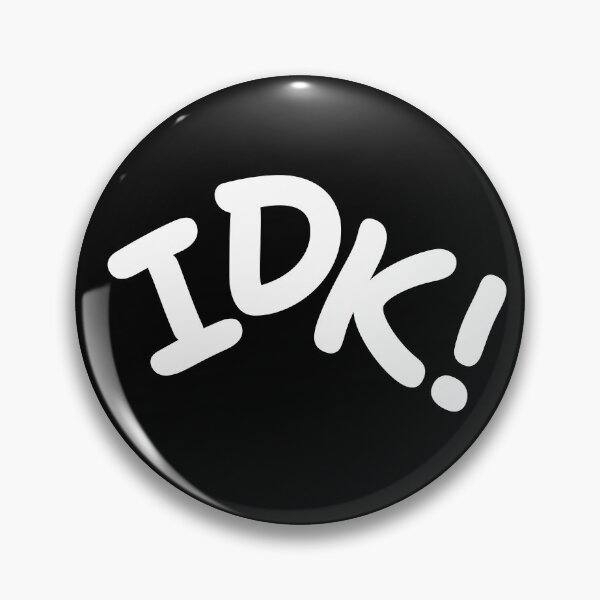 Item preview, IDK, I Don’t Know designed and sold by CharlottePlaceArt.