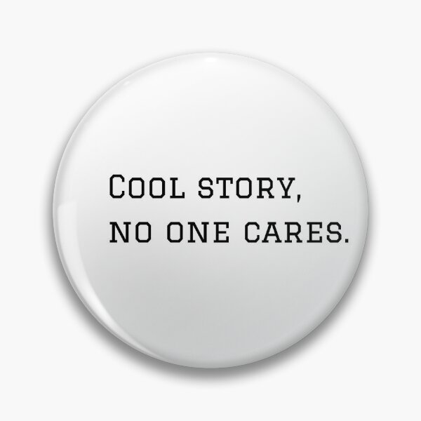 Item preview, Cool Story, No One Cares. designed and sold by nyblydd.