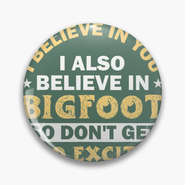 Item preview, I Believe In You I Believe In Bigfoot Dont Get Too Excited Png By Merch, Limited Edition, Perfect G designed and sold by JosephHunter7.