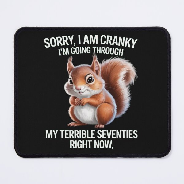 Item preview, Cute Squirrel Sorry I Am Cranky I'm Going Through Funny designed and sold by CraftyCuttable.