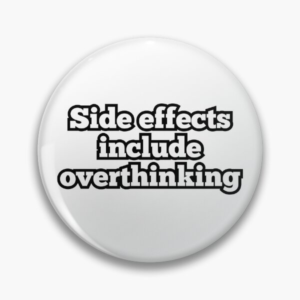 Item preview, Side Effects Include Overthinking – Funny Relatable Quote Design designed and sold by ArtesioByZaber.