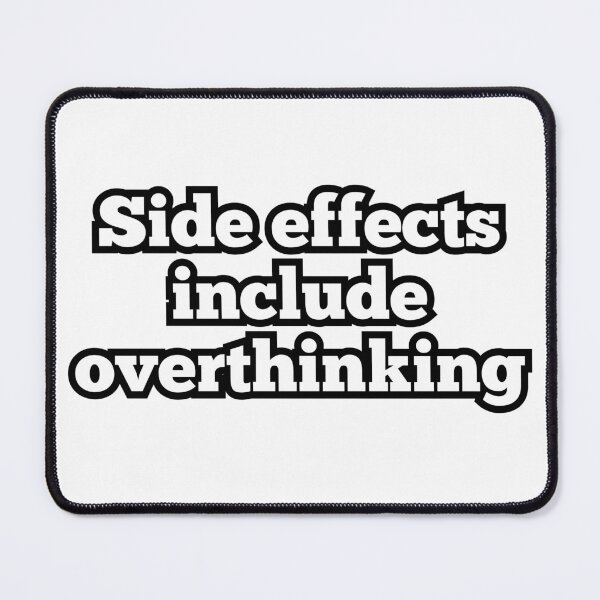Item preview, Side Effects Include Overthinking – Funny Relatable Quote Design designed and sold by ArtesioByZaber.