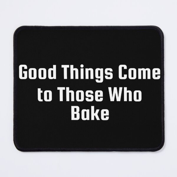 Item preview, Good Things Come to Those Who Bake designed and sold by Ninjacatoff.
