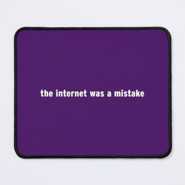 Item preview, Internet Was A Mistake Humorous Quote By Merch, Limited Edition, Perfect Gift For You And Friends designed and sold by Eric Johnson.