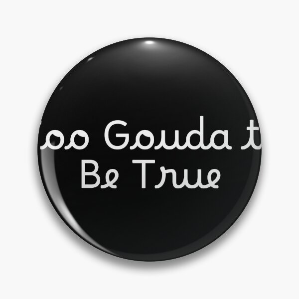 Item preview, Too Gouda to Be True designed and sold by Ninjacatoff.