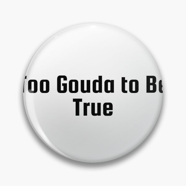 Item preview, Too Gouda to Be True designed and sold by Ninjacatoff.