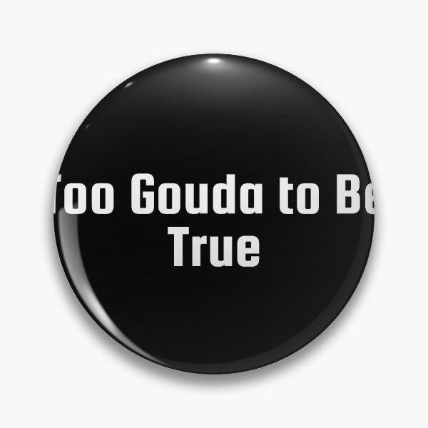 Item preview, Too Gouda to Be True designed and sold by Ninjacatoff.