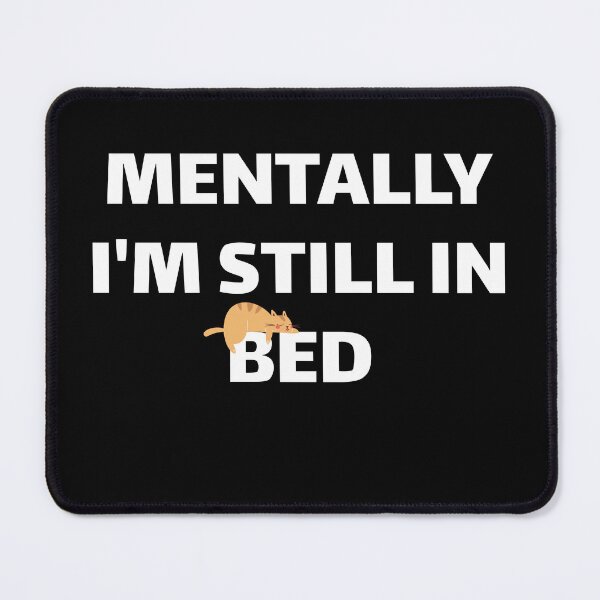 Item preview, Mentally I'm still in bed _ CAT designed and sold by VibeTwist.