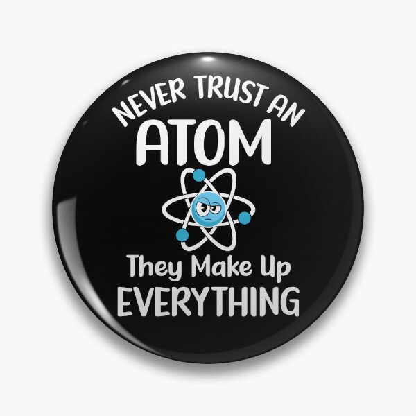 Item preview, Never Trust An Atom, They Make Up Everything. Version 2 designed and sold by ArthousePromos.