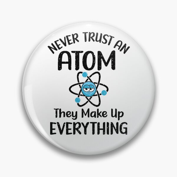 Item preview, Never Trust An Atom, They Make Up Everything. Version 1 designed and sold by ArthousePromos.
