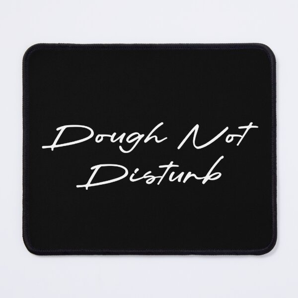 Item preview, Dough Not Disturb designed and sold by Ninjacatoff.