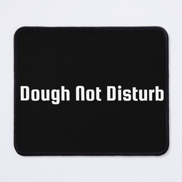 Item preview, Dough Not Disturb designed and sold by Ninjacatoff.