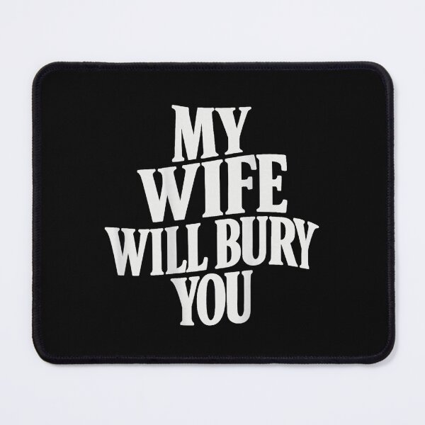 Item preview, My Wife Will Bury You designed and sold by iam8lu3.