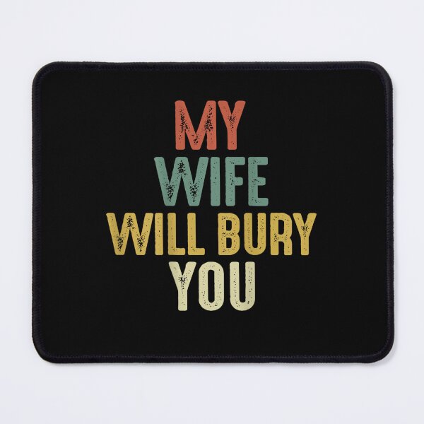 Item preview, My Wife Will Bury You designed and sold by iam8lu3.