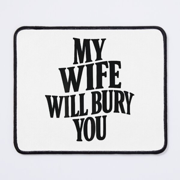 Item preview, My Wife Will Bury You designed and sold by iam8lu3.