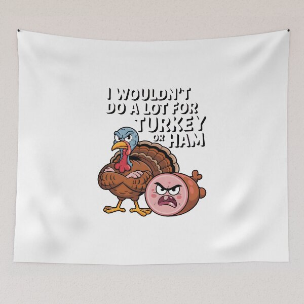 Item preview, I Wouldn't Do A Lot for Turkey Or Ham designed and sold by Millsoft.