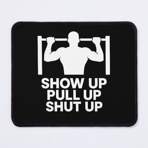 Item preview, Show Up Pull Up Shut Up Calisthenics Fitness Gym designed and sold by LuminOrb.