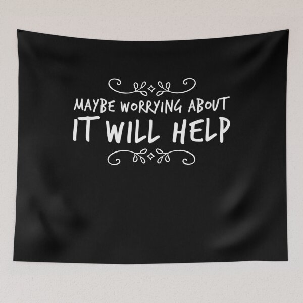 Item preview, maybe worrying about it will help funny sarcasm designed and sold by snowry.