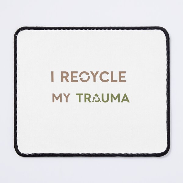 Item preview, I Recycle My Trauma designed and sold by Yallwofunart.