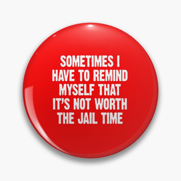 Item preview, Sometimes I Have To Remind Myself That It's Not Worth The Jail Time, Funny, Sarcastic, Adult Humor Funny Graphic designed and sold by DesignDenDo ⭐⭐⭐⭐⭐.